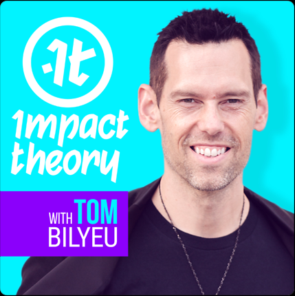 Impact Theory with Tom Bilyeu Podcast